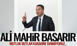CHP Grup Başkanvekili Ali Mahir Başarır: Mutlak butlan kararını tanımıyoruz