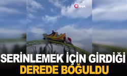 Serinlemek için girdiği derede boğuldu