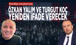 Kurultay soruşturması: Özkan Yalım ve Turgut Koç yeniden ifade verecek