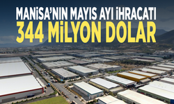 Manisa’nın mayıs ayı ihracatı 344 milyon dolar