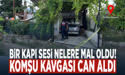 Bir kapı sesi nelere mal oldu! Komşu kavgası can aldı