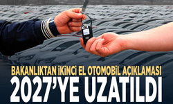 Bakanlıktan ikinci el otomobil açıklaması: 2027’ye uzatıldı