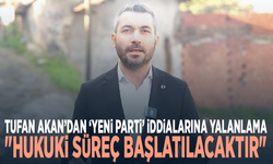 Tufan Akan’dan ‘Yeni Parti’ İddialarına Yalanlama: "Hukuki Süreç Başlatılacaktır"