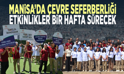 Manisa’da çevre seferberliği... Etkinlikler bir hafta sürecek