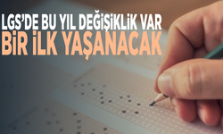 LGS’de bu yıl değişiklik var...Bir ilk yaşanacak