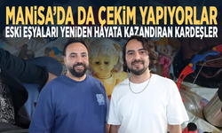 Manisa’da da çekim yapıyorlar... Eski eşyaları yeniden hayata kazandıran kardeşler