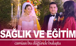 Sağlık ve eğitim camiası bu düğünde buluştu