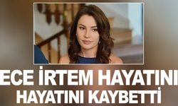 Ece İrtem'in ölümünde kahreden detay! Dün doğum günüydü...