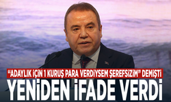 "Adaylık için 1 kuruş para verdiysem şerefsizim" demişti... Yeniden ifade verdi