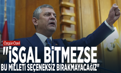 Özgür Özel: "İşgal bitmezse bu milleti seçeneksiz bırakmayacağız"