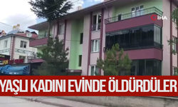 Yaşlı kadını evinde bıçaklayarak öldürdüler