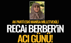 AK Parti eski Manisa Milletvekili Recai Berber'in acı günü