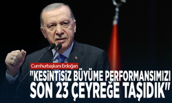 Cumhurbaşkanı Erdoğan: "Kesintisiz büyüme performansımızı son 23 çeyreğe taşıdık"