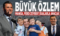 Büyük özlem… Manisa, Ferdi Zeyrek’i dualarla anacak