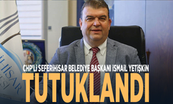 CHP'li Seferihisar Belediye Başkanı İsmail Yetişkin tutuklandı