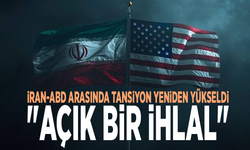 İran-ABD arasında tansiyon yeniden yükseldi: "Açık bir ihlal"