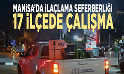 Manisa’da ilaçlama seferberliği... 17 ilçede çalışma