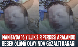 Manisa’da 16 yıllık sır perdesi aralandı! Bebek ölümü olayında gözaltı kararı