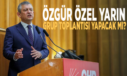 Özgür Özel yarın grup toplantısı yapacak mı?