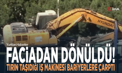 Faciadan dönüldü! Tırın taşıdığı iş makinesi bariyerlere çarptı