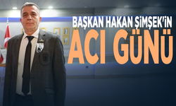 Başkan Hakan Şimşek'in acı günü