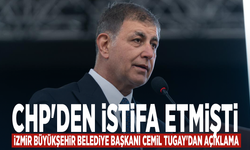 CHP'den istifa etmişti.... İzmir Büyükşehir Belediye Başkanı Cemil Tugay'dan açıklama