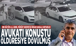 İBB Kültür A.Ş. Genel Müdür Yardımcısı Erhan Karaal kurtarıldı... Avukatı konuştu: Öldüresiye dövülmüş