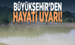 Büyükşehir’den hayati uyarı!