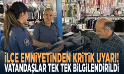 İlçe emniyetinden kritik uyarı! Vatandaşlar tek tek bilgilendirildi