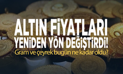 Altın fiyatları yeniden yön değiştirdi!
