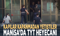 Kapılar kapanmadan yetiştiler.. Manisa’da TYT heyecanı