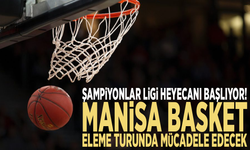 Şampiyonlar Ligi heyecanı başlıyor! Manisa Basket eleme turunda mücadele edecek