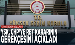 “Mutlak butlan” başvurusu: YSK, CHP’ye ret kararının gerekçesini açıkladı