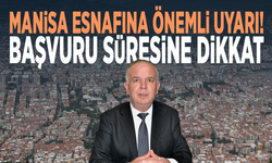 Manisa esnafına önemli uyarı! Başvuru süresine dikkat