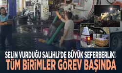 Selin vurduğu Salihli’de büyük seferberlik! Tüm birimler görev başında