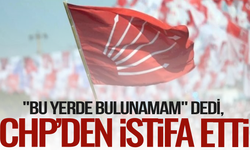 "Bu yerde bulunamam" dedi, CHP'den istifa etti!