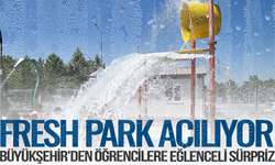 Büyükşehir'den öğrencilere eğlenceli sürpriz: Fresh Park Açılıyor