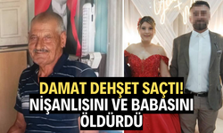 Damat dehşet saçtı: Nişanlısını ve babasını öldürdü