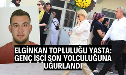 Elginkan Topluluğu Yasta: Genç İşçi Son Yolculuğuna Uğurlandı