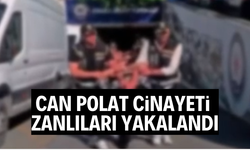 Can Polat cinayeti zanlıları yakalandı