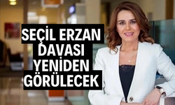SEÇİL ERZAN DAVASI YENİDEN GÖRÜLECEK
