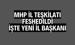 MHP İL TEŞKİLATI FESHEDİLDİ