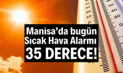 Manisa’da Sıcak Hava Alarmı: 35 Derece Bekleniyor