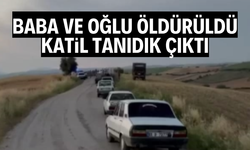 Baba ve oğlu öldürüldü, katil tanıdık çıktı