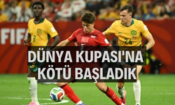 Dünya Kupası'na kötü başladık