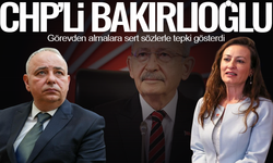 Bakırlıoğlu'ndan CHP'deki görevden almalara tepki