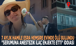7 aylık hamile Esra hemşire evinde ölü bulundu... "Serumuna anestezik ilaç enjekte etti" iddiası