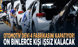Otomotiv devi 4 fabrikasını kapatıyor! On binlerce kişi işsiz kalacak