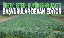 Üretici istedi, Büyükşehir uzattı! Başvurular devam ediyor