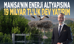 Manisa’nın enerji altyapısına 19 milyar TL’lik dev yatırım